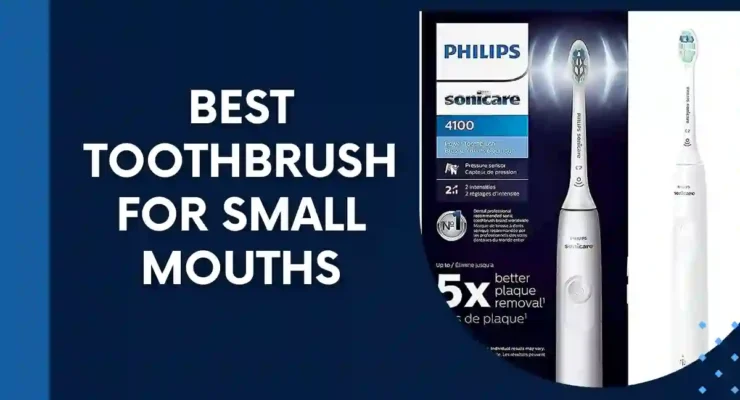 Best Toothbrush For Small Mouths