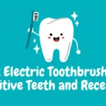 Best Electric Toothbrush for Sensitive Teeth and Receding