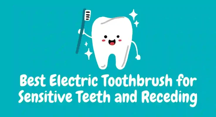 Best Electric Toothbrush for Sensitive Teeth and Receding Gums