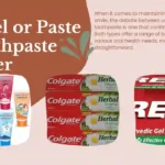 Is Gel or Paste Toothpaste Better