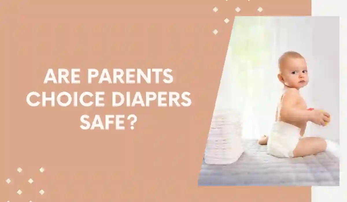 Are Parents Choice Diapers Safe?