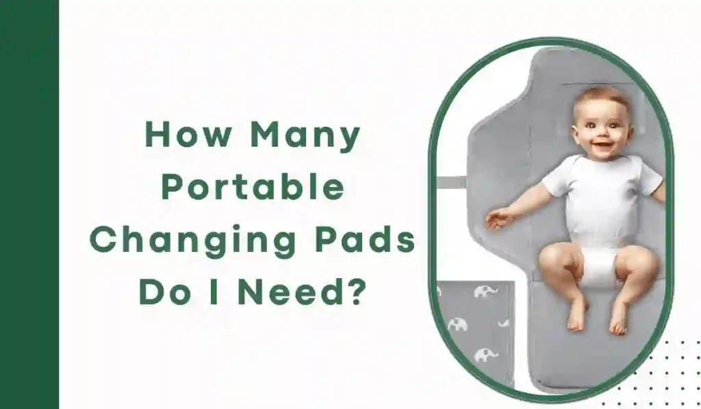 How Many Portable Changing Pads Do I Need