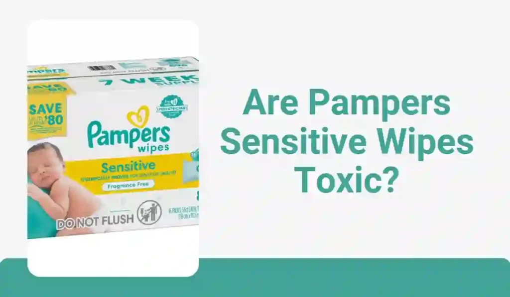 Are Pampers Sensitive Wipes Toxic?