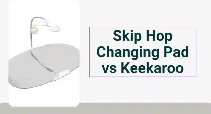 Skip Hop Changing Pad vs Keekaroo: Which one is the Best?